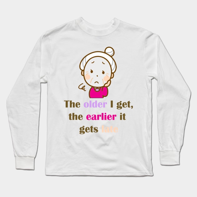 The Older I Get Long Sleeve T-Shirt by ninasilver